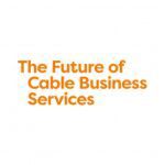 The Future of Cable Business Services